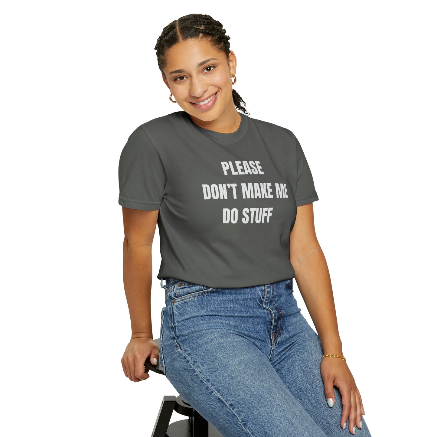 PLEASE DON'T MAKE ME DO STUFF (Comfort Colors, 100% ring-spun cotton)
