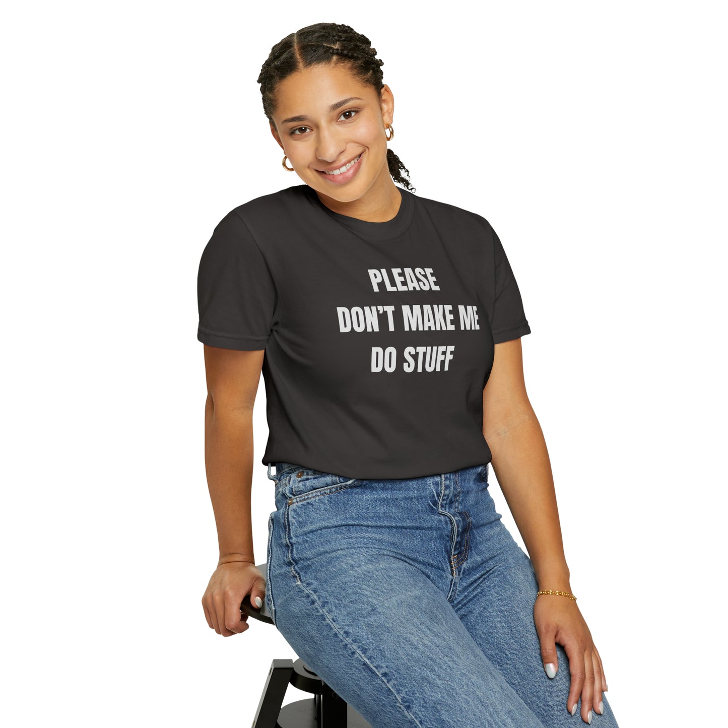 PLEASE DON'T MAKE ME DO STUFF (Comfort Colors, 100% ring-spun cotton)