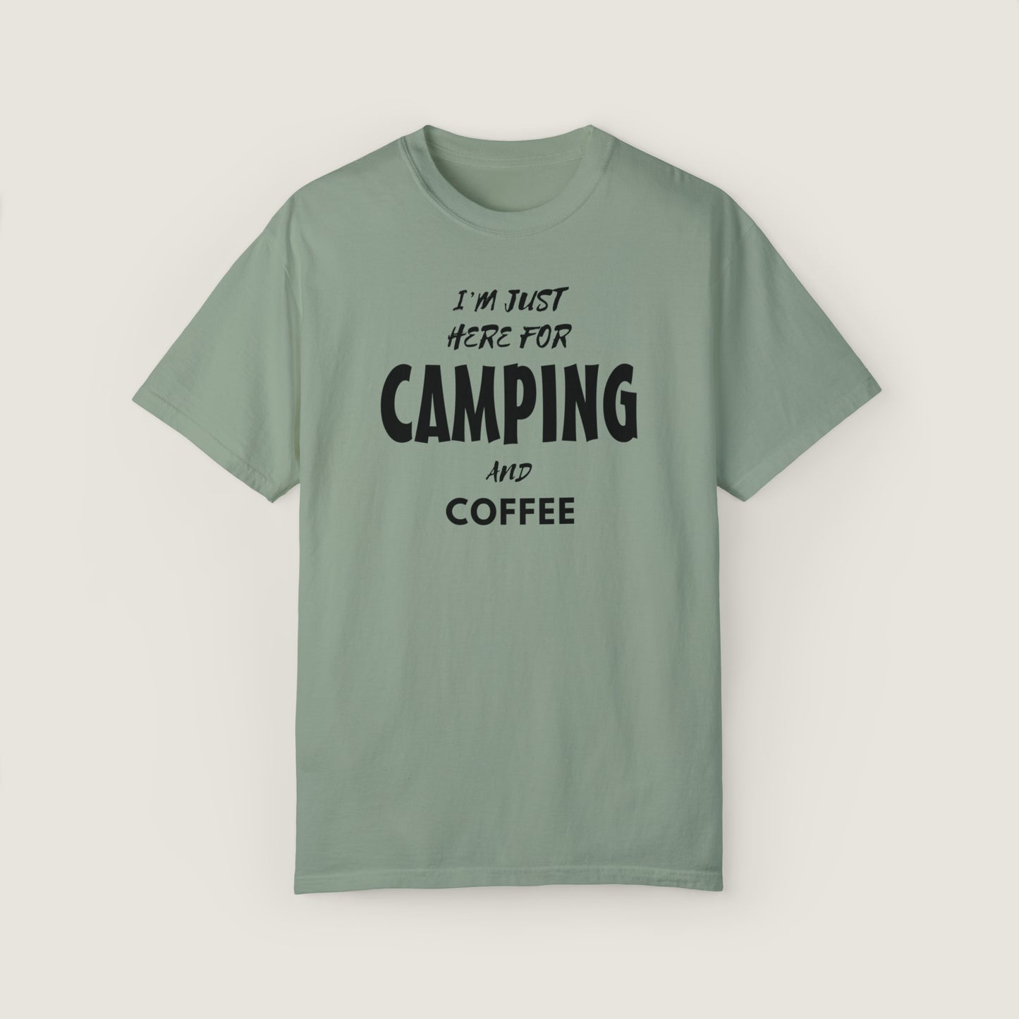 I'm Just Here For Camping And Coffee (Comfort Colors, 100% ring-spun cotton)