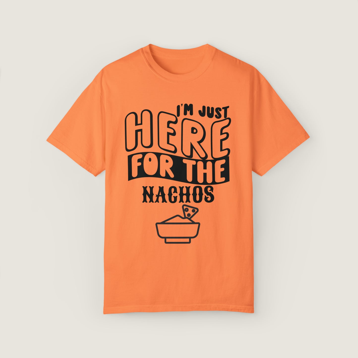 I'm Just Here For The Nachos (Comfort Colors, 100% ring-spun cotton)