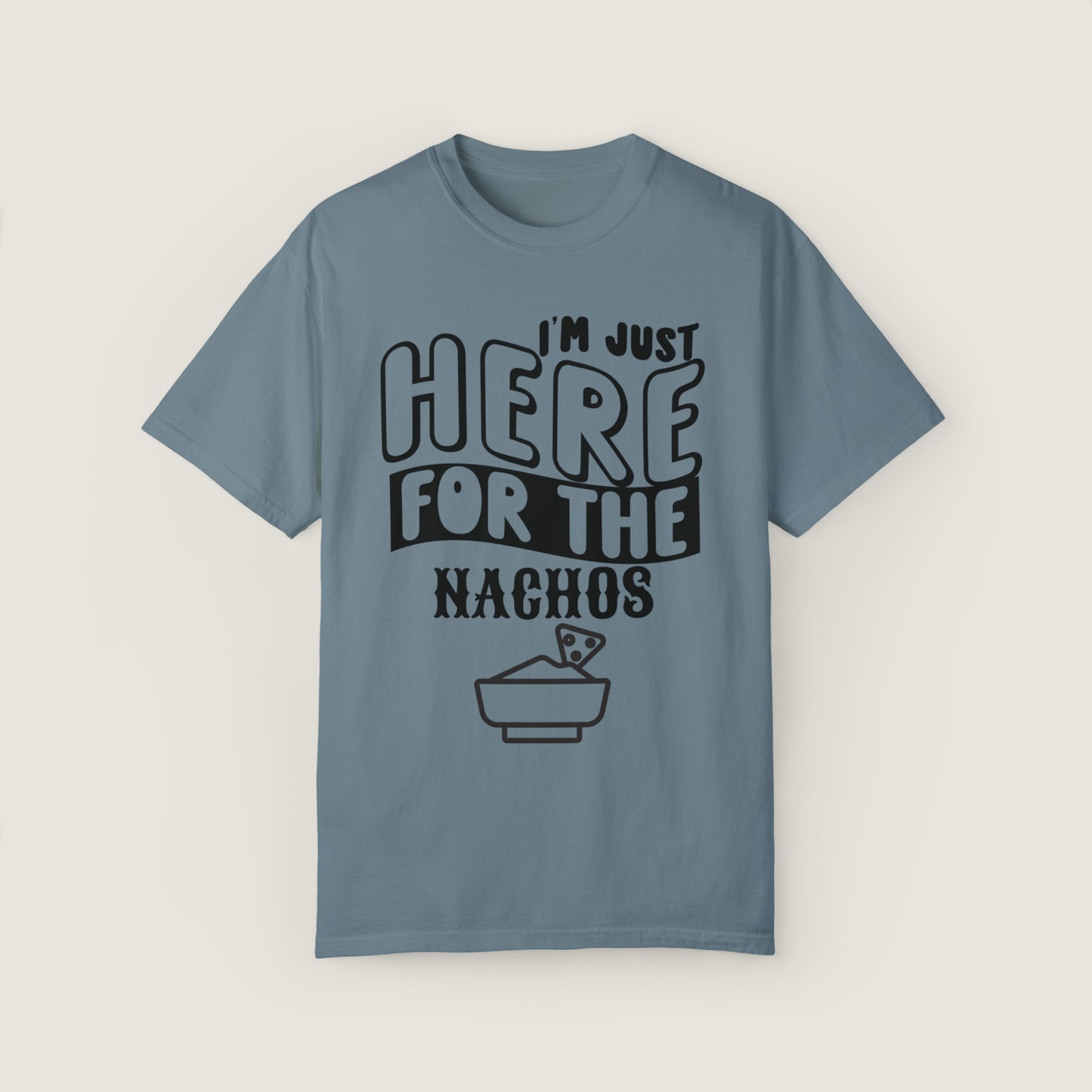 I'm Just Here For The Nachos (Comfort Colors, 100% ring-spun cotton)