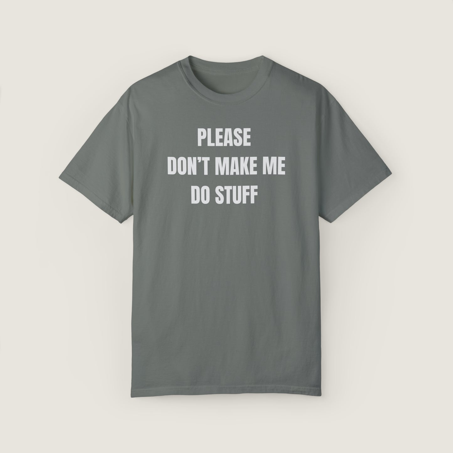 PLEASE DON'T MAKE ME DO STUFF (Comfort Colors, 100% ring-spun cotton)