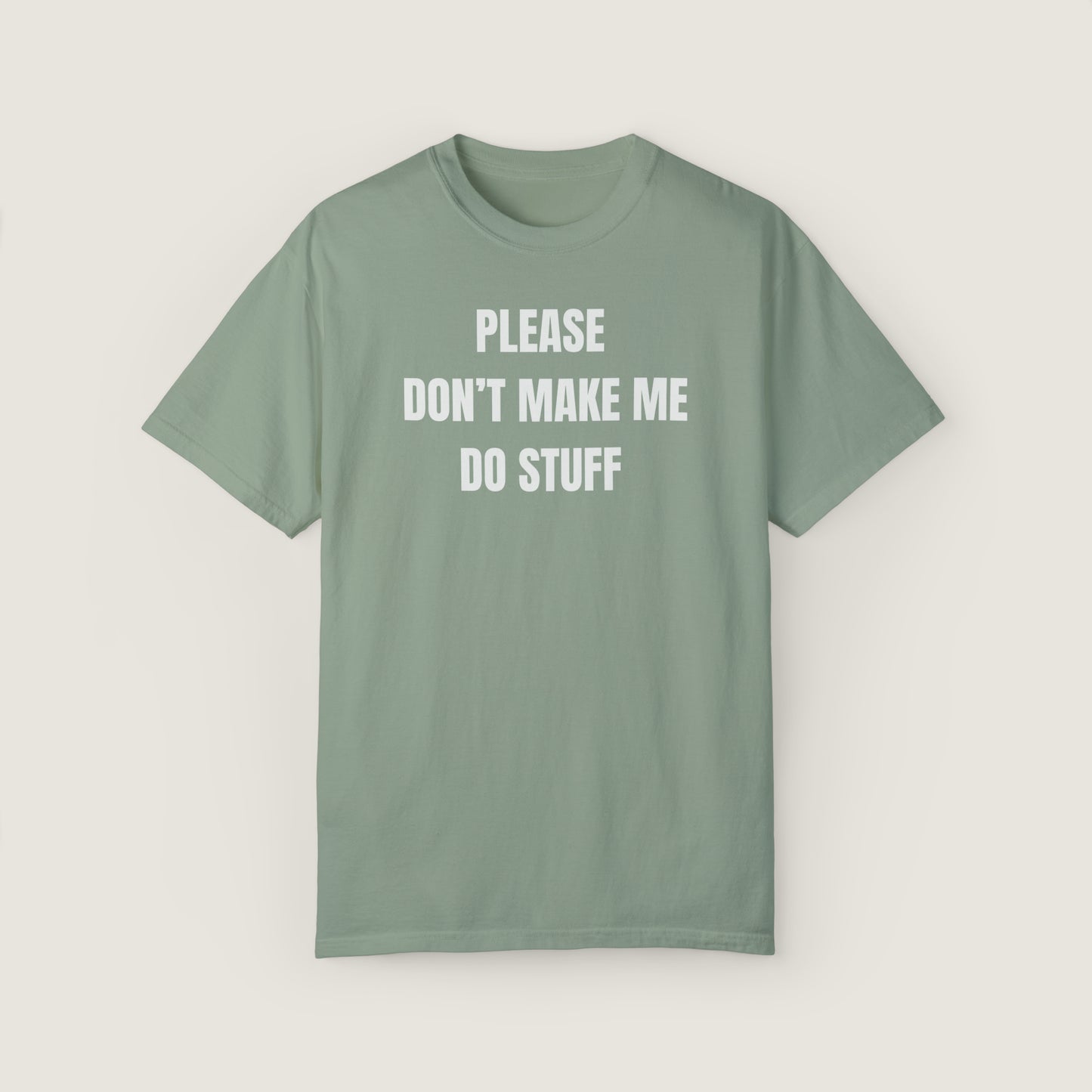 PLEASE DON'T MAKE ME DO STUFF (Comfort Colors, 100% ring-spun cotton)