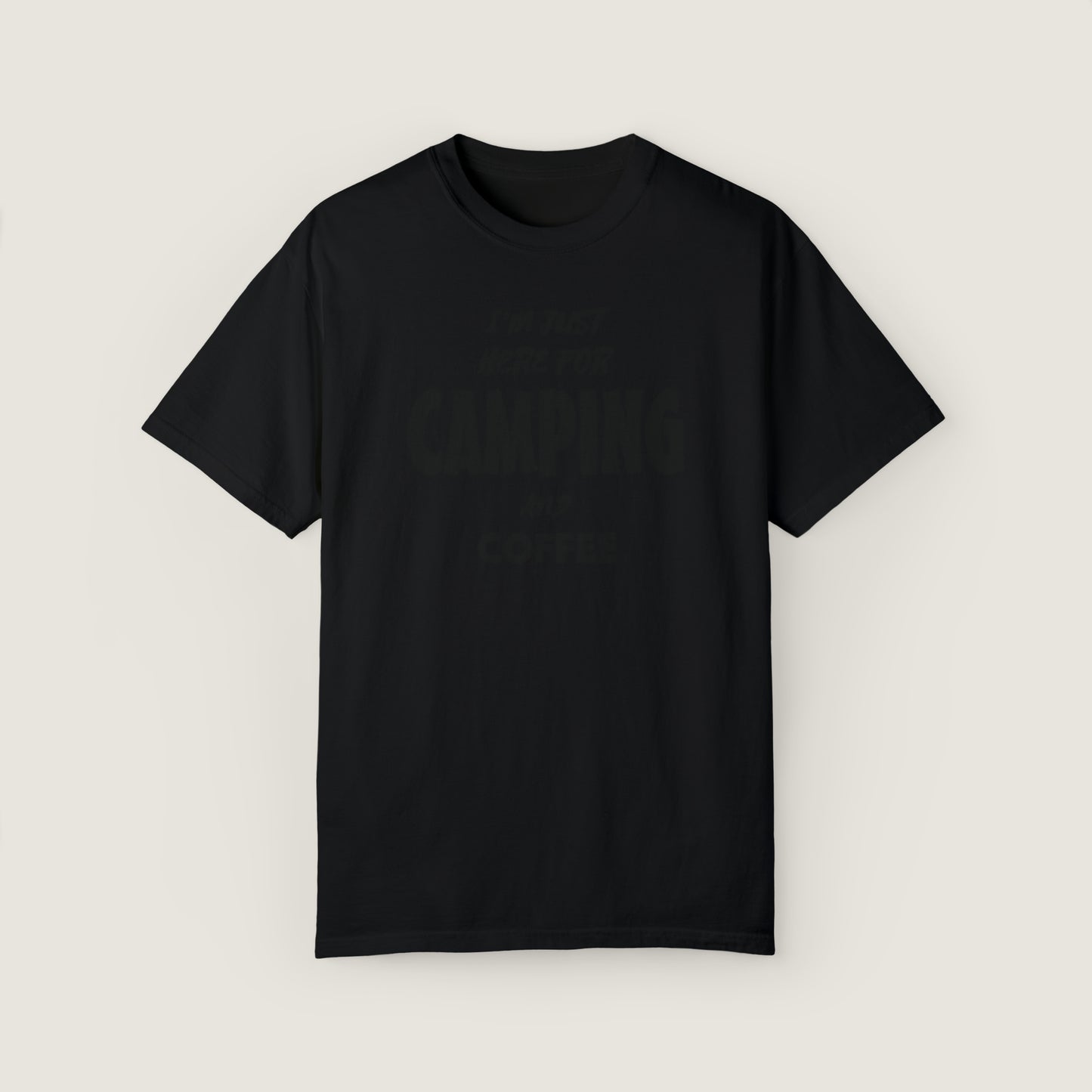 I'm Just Here For Camping And Coffee (Comfort Colors, 100% ring-spun cotton)