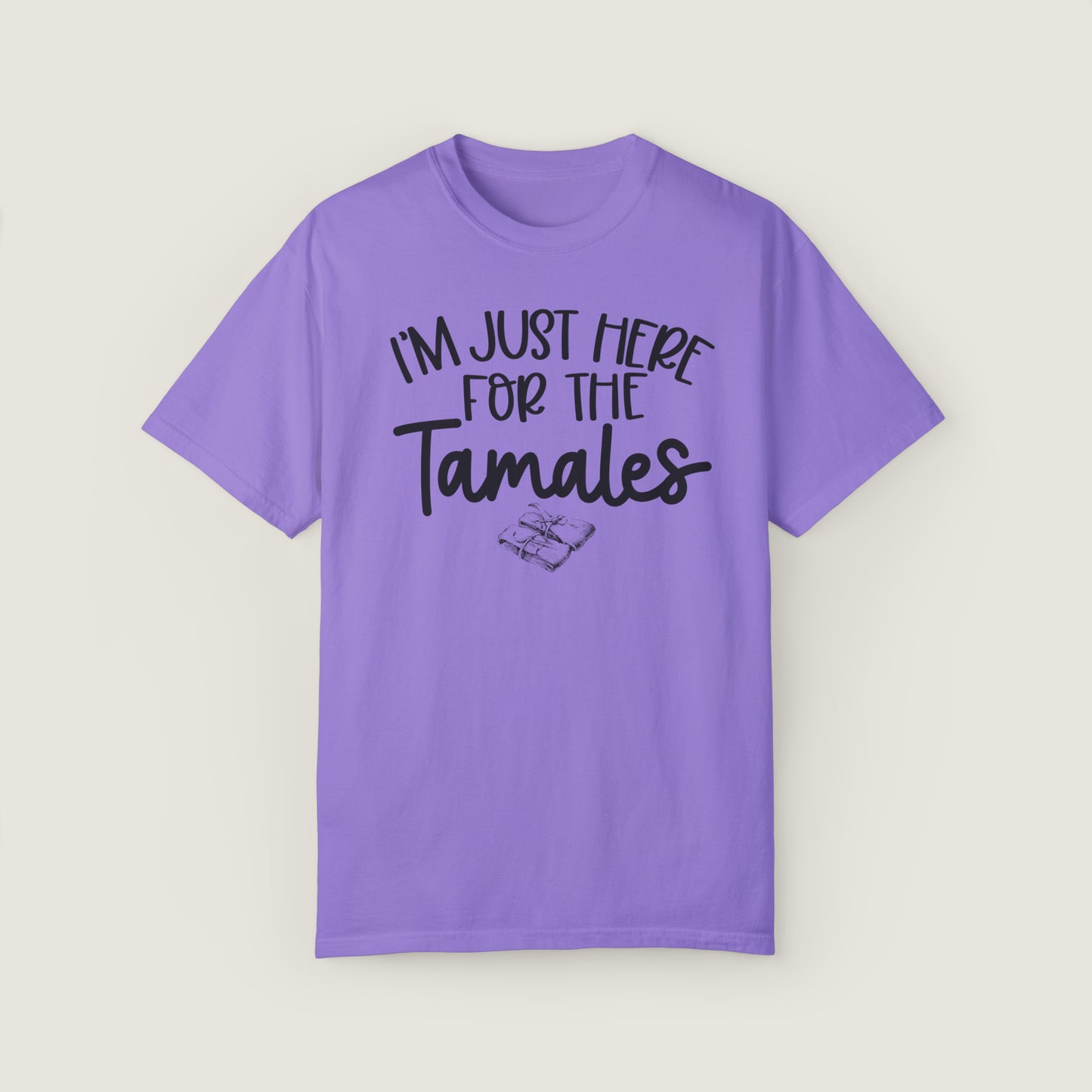 I'm Just Here For TAMALES (Comfort Colors, 100% ring-spun cotton)