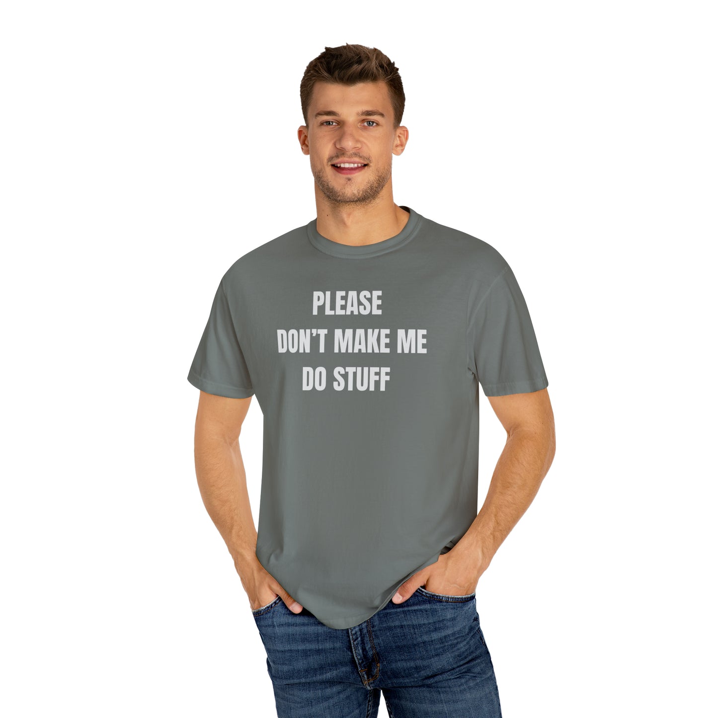 PLEASE DON'T MAKE ME DO STUFF (Comfort Colors, 100% ring-spun cotton)