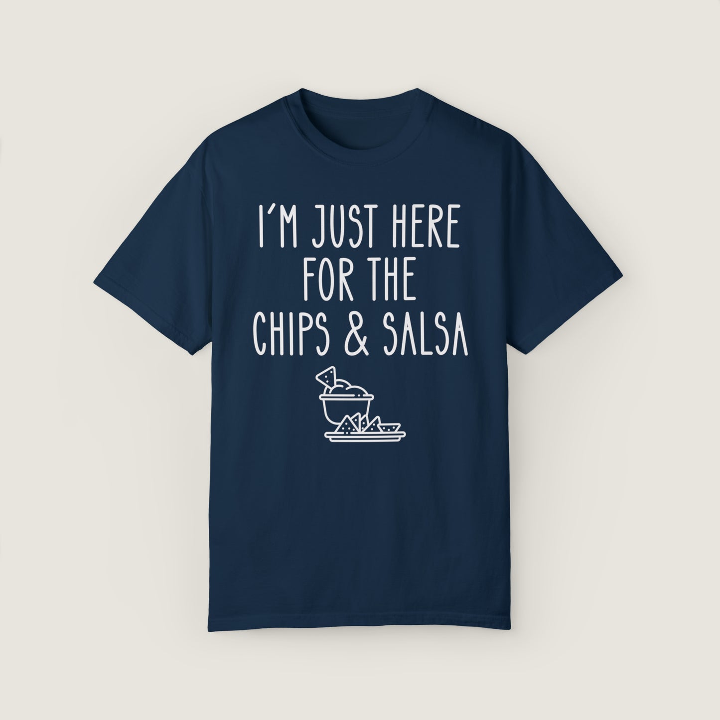 I'm Just Here For The Chips & Salsa (Comfort Colors, 100% ring-spun cotton)