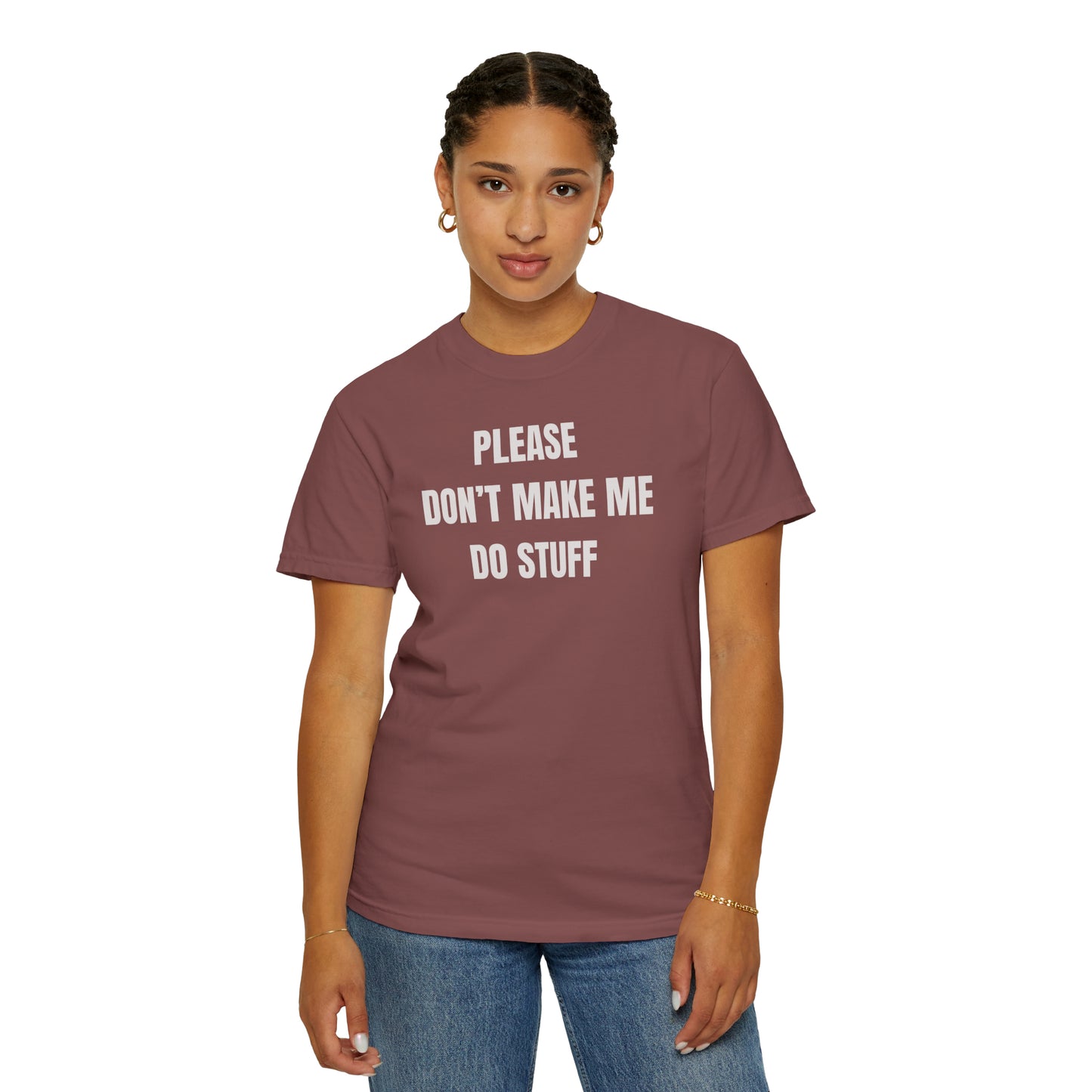 PLEASE DON'T MAKE ME DO STUFF (Comfort Colors, 100% ring-spun cotton)
