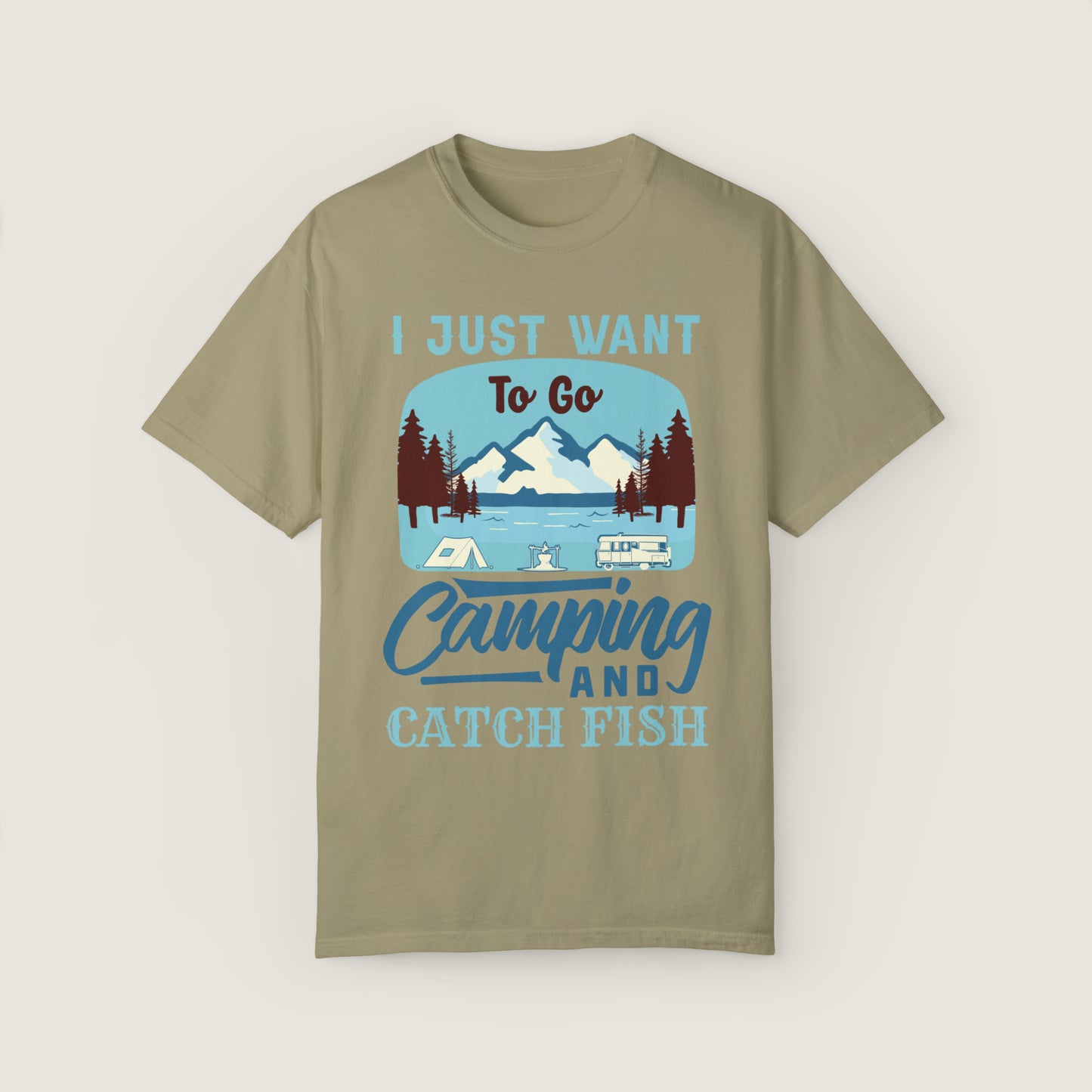 I Just Want To Go Camping And Catch Fish (Comfort Colors, 100% ring-spun cotton)