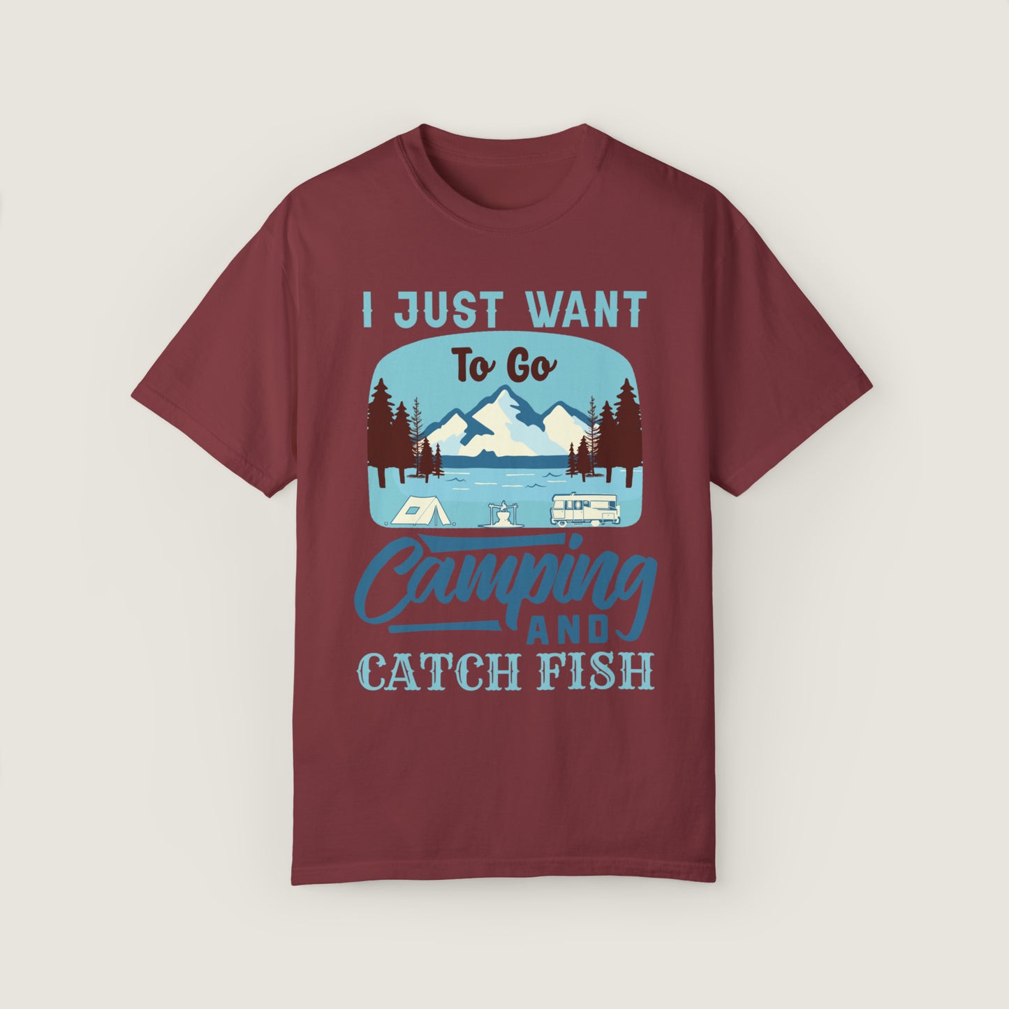 I Just Want To Go Camping And Catch Fish (Comfort Colors, 100% ring-spun cotton)