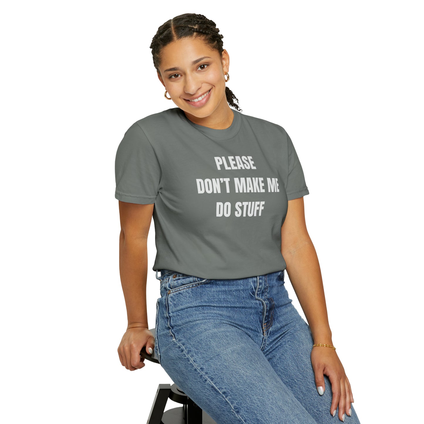 PLEASE DON'T MAKE ME DO STUFF (Comfort Colors, 100% ring-spun cotton)