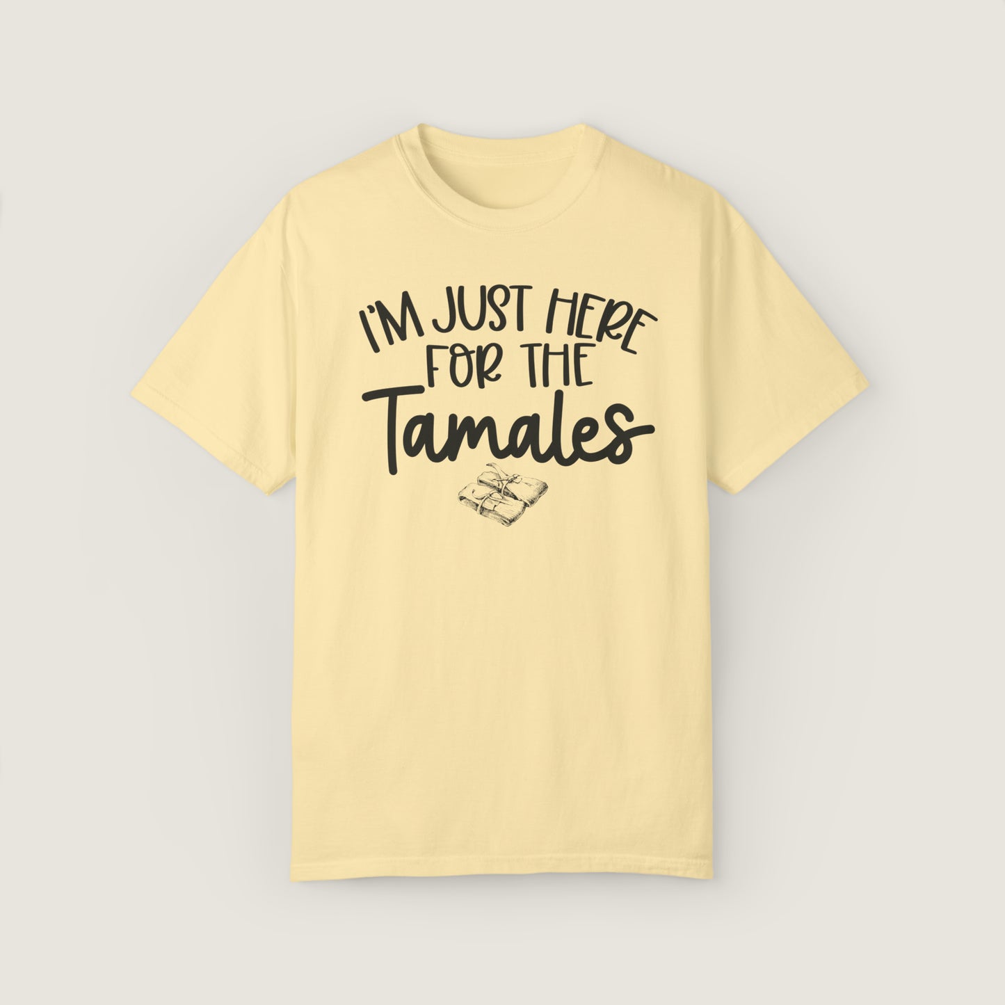 I'm Just Here For TAMALES (Comfort Colors, 100% ring-spun cotton)