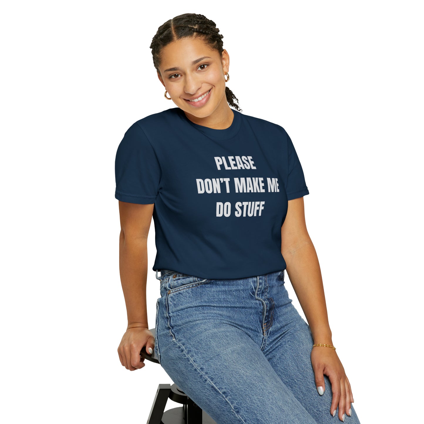 PLEASE DON'T MAKE ME DO STUFF (Comfort Colors, 100% ring-spun cotton)