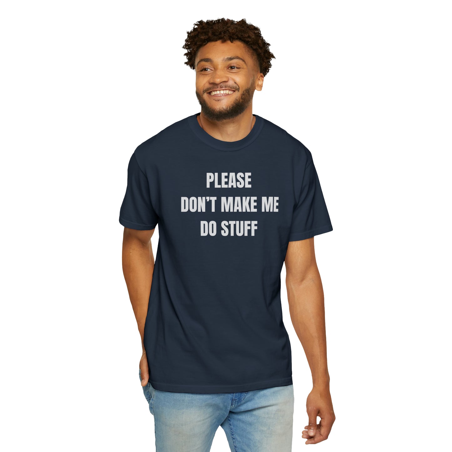 PLEASE DON'T MAKE ME DO STUFF (Comfort Colors, 100% ring-spun cotton)