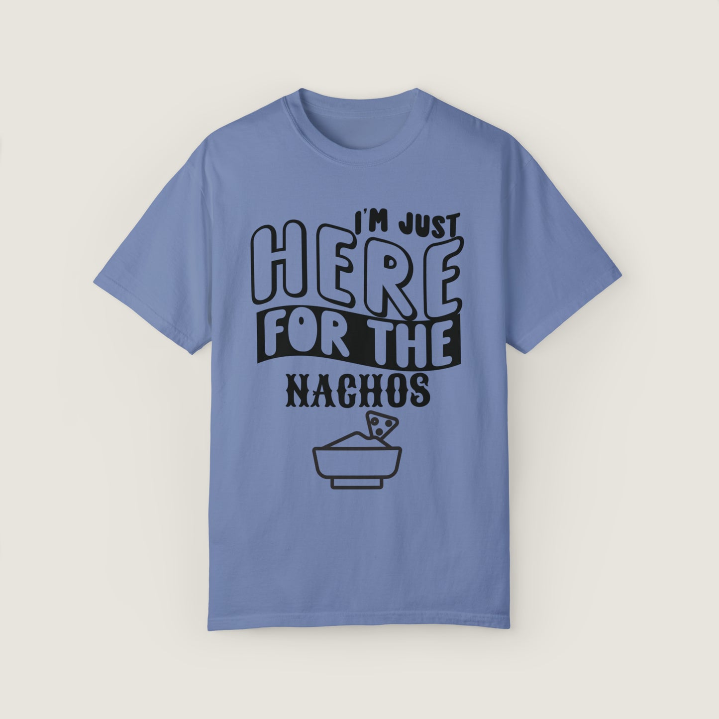 I'm Just Here For The Nachos (Comfort Colors, 100% ring-spun cotton)