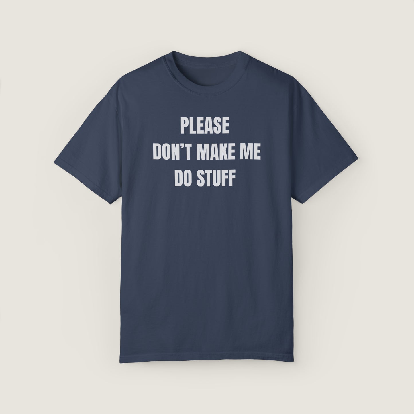 PLEASE DON'T MAKE ME DO STUFF (Comfort Colors, 100% ring-spun cotton)