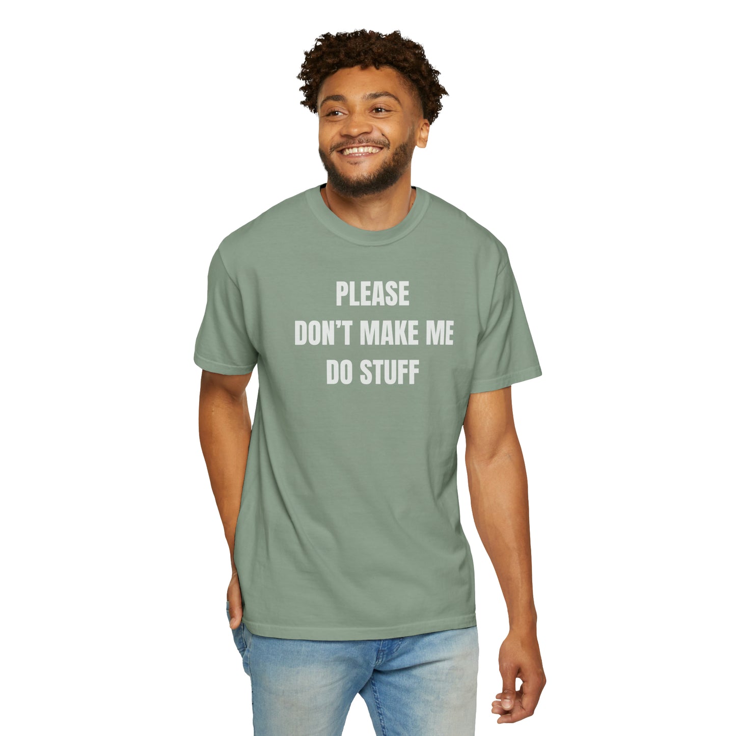 PLEASE DON'T MAKE ME DO STUFF (Comfort Colors, 100% ring-spun cotton)