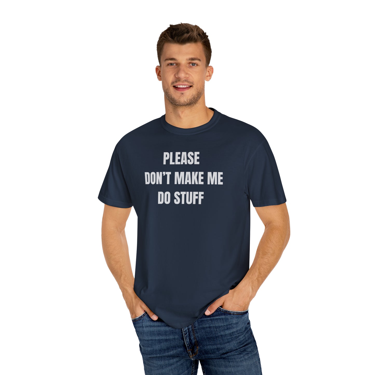 PLEASE DON'T MAKE ME DO STUFF (Comfort Colors, 100% ring-spun cotton)