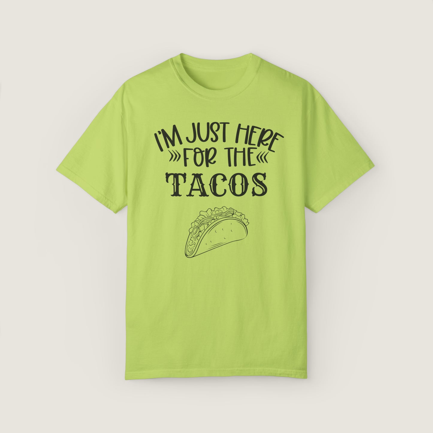 I'm Just Here For Tacos (Comfort Colors, 100% ring-spun cotton)