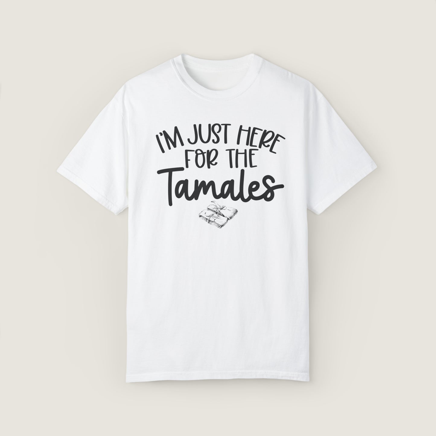 I'm Just Here For TAMALES (Comfort Colors, 100% ring-spun cotton)