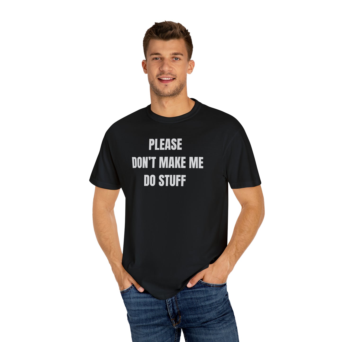PLEASE DON'T MAKE ME DO STUFF (Comfort Colors, 100% ring-spun cotton)