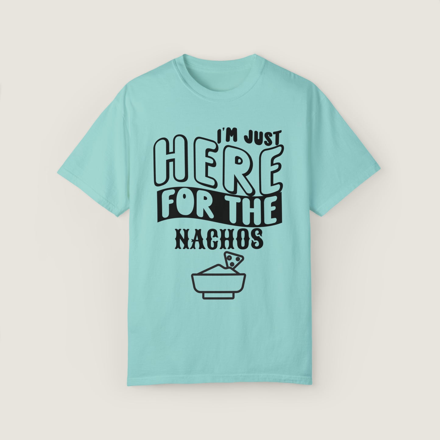 I'm Just Here For The Nachos (Comfort Colors, 100% ring-spun cotton)