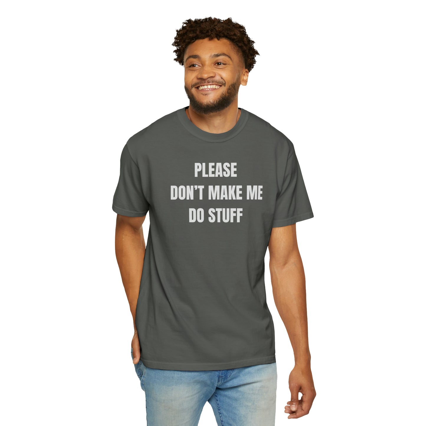 PLEASE DON'T MAKE ME DO STUFF (Comfort Colors, 100% ring-spun cotton)