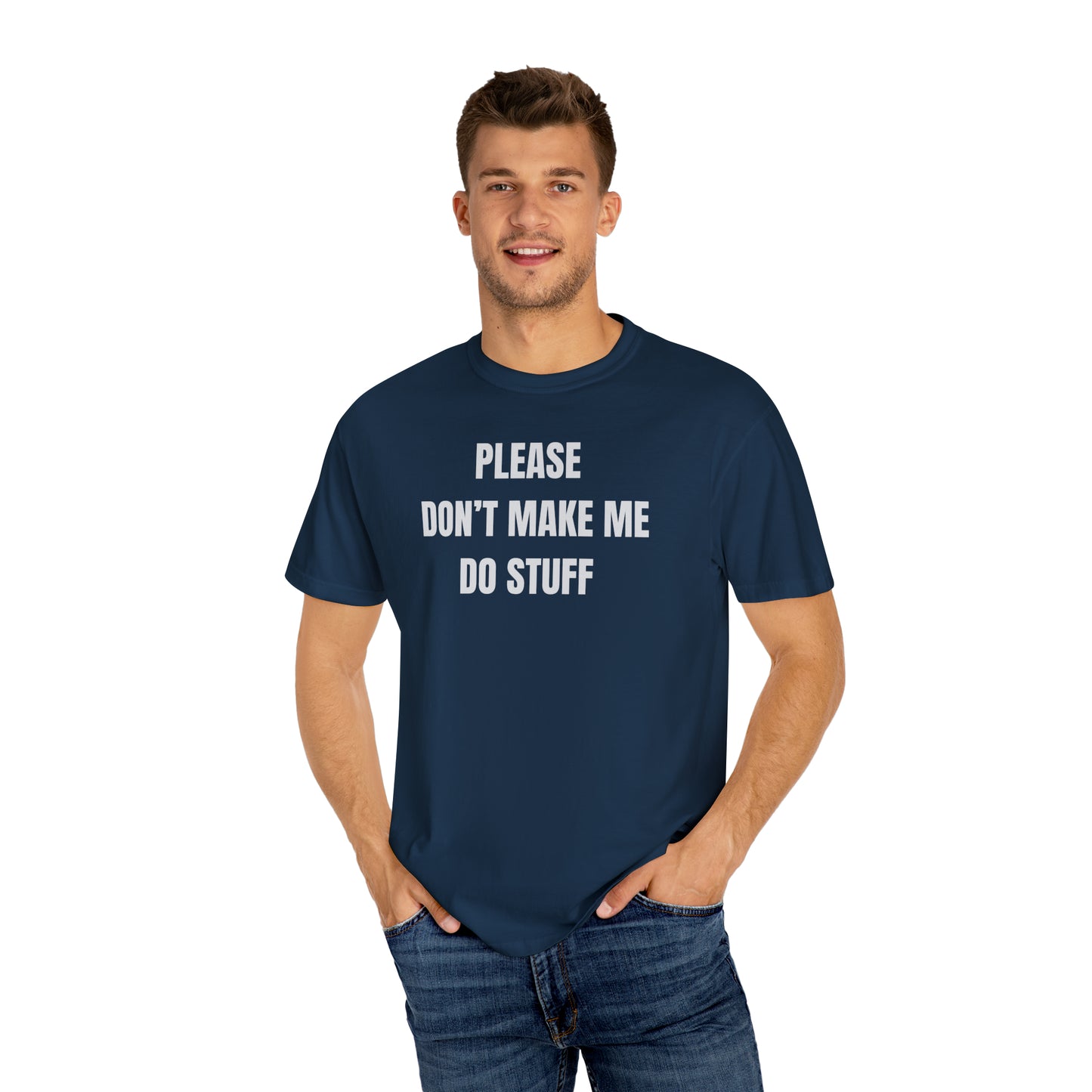 PLEASE DON'T MAKE ME DO STUFF (Comfort Colors, 100% ring-spun cotton)