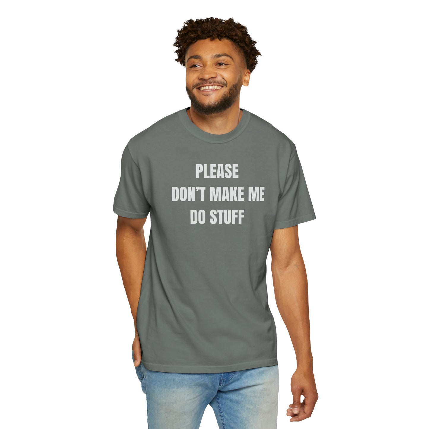PLEASE DON'T MAKE ME DO STUFF (Comfort Colors, 100% ring-spun cotton)