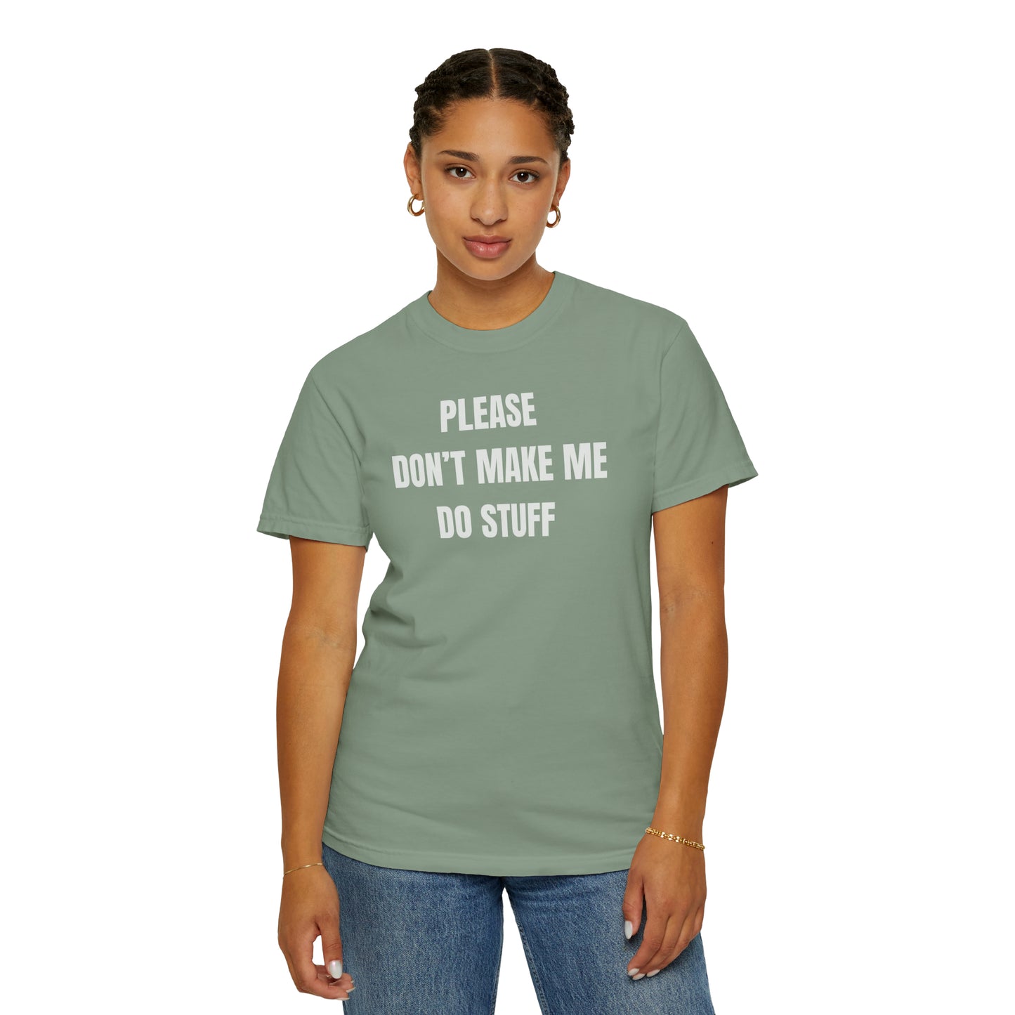 PLEASE DON'T MAKE ME DO STUFF (Comfort Colors, 100% ring-spun cotton)