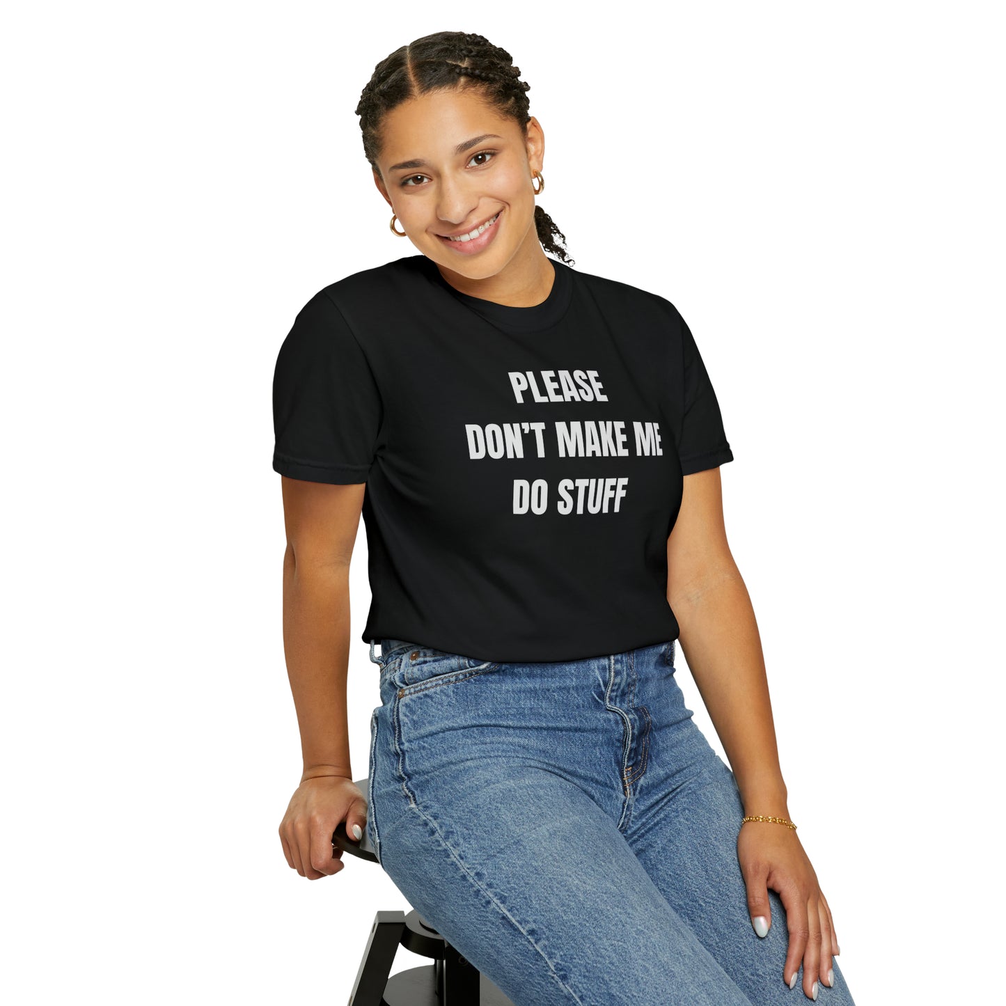PLEASE DON'T MAKE ME DO STUFF (Comfort Colors, 100% ring-spun cotton)