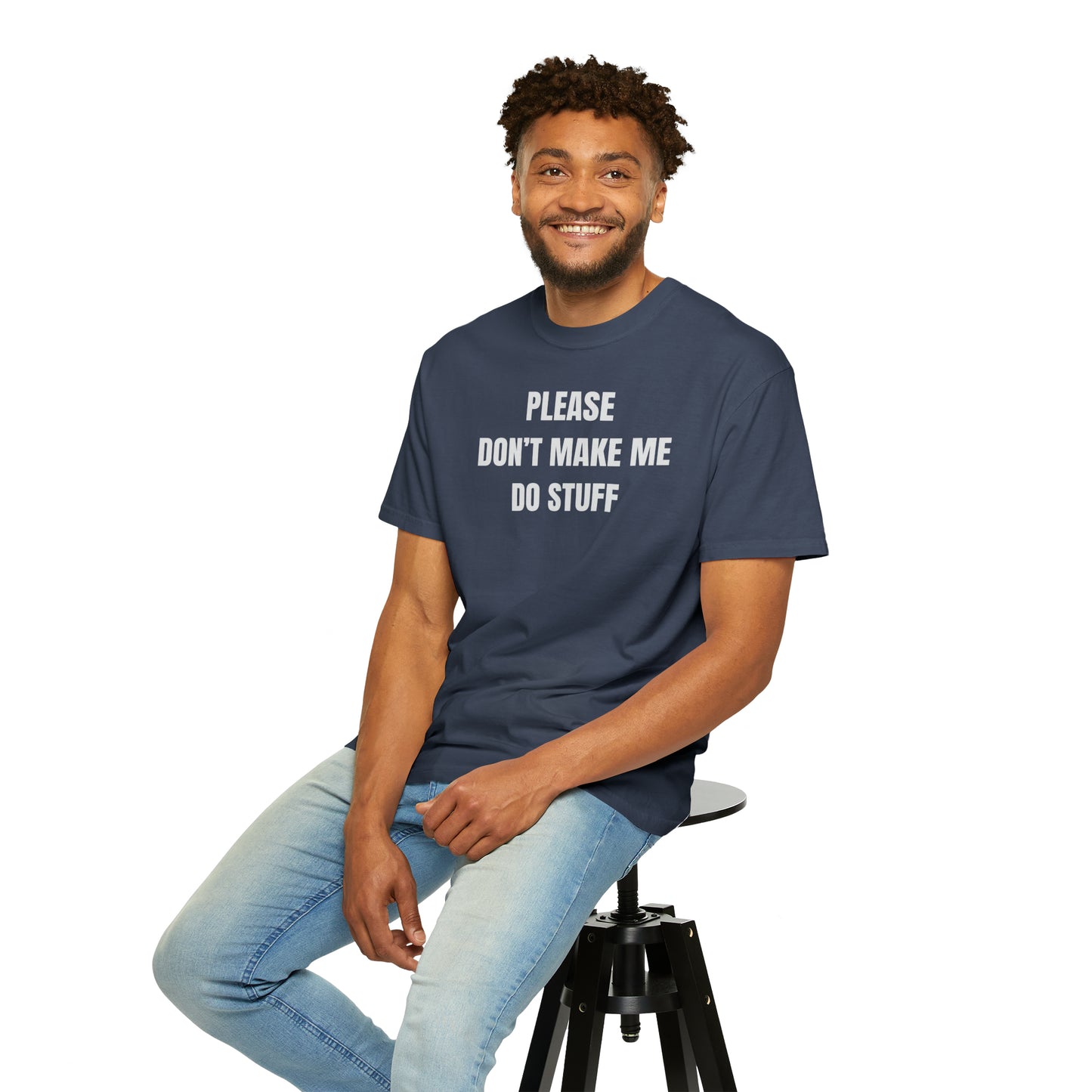 PLEASE DON'T MAKE ME DO STUFF (Comfort Colors, 100% ring-spun cotton)