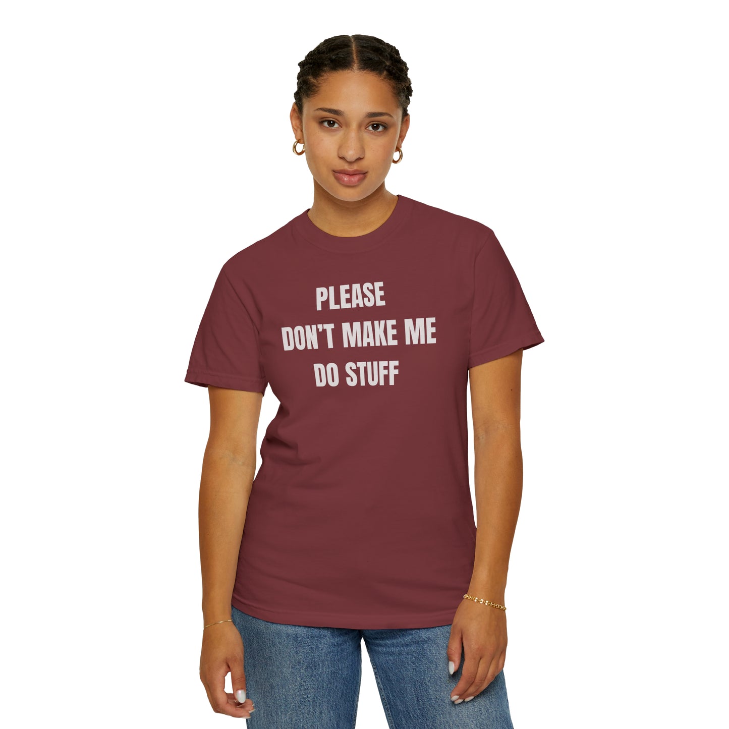 PLEASE DON'T MAKE ME DO STUFF (Comfort Colors, 100% ring-spun cotton)