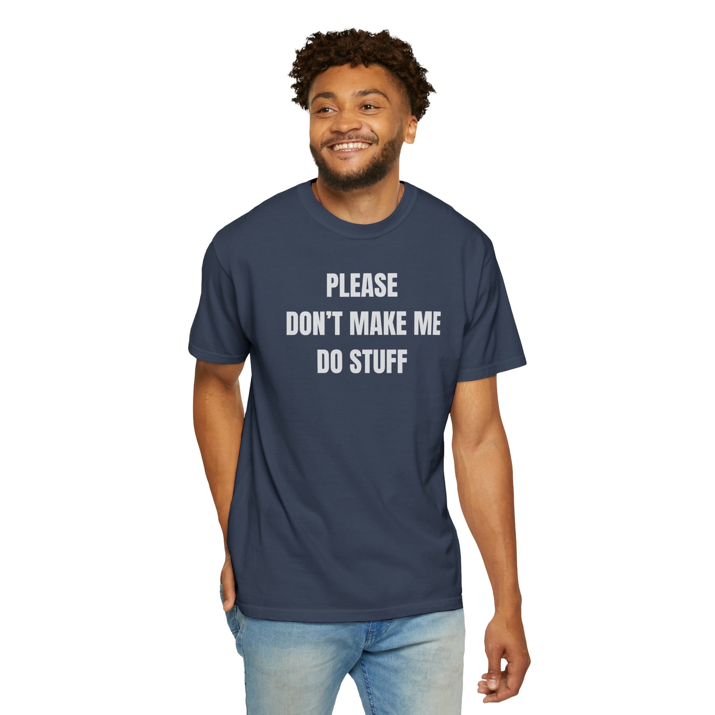 PLEASE DON'T MAKE ME DO STUFF (Comfort Colors, 100% ring-spun cotton)