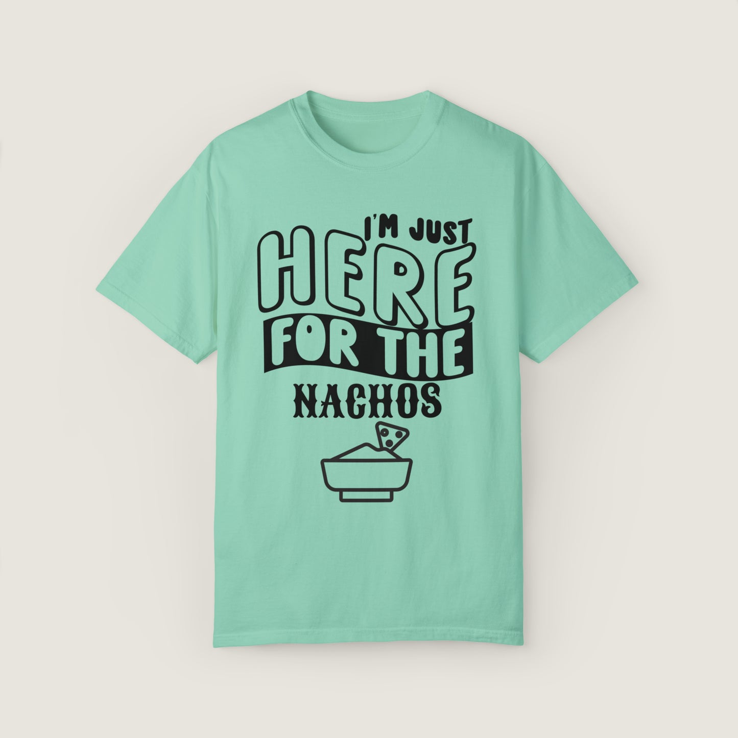 I'm Just Here For The Nachos (Comfort Colors, 100% ring-spun cotton)