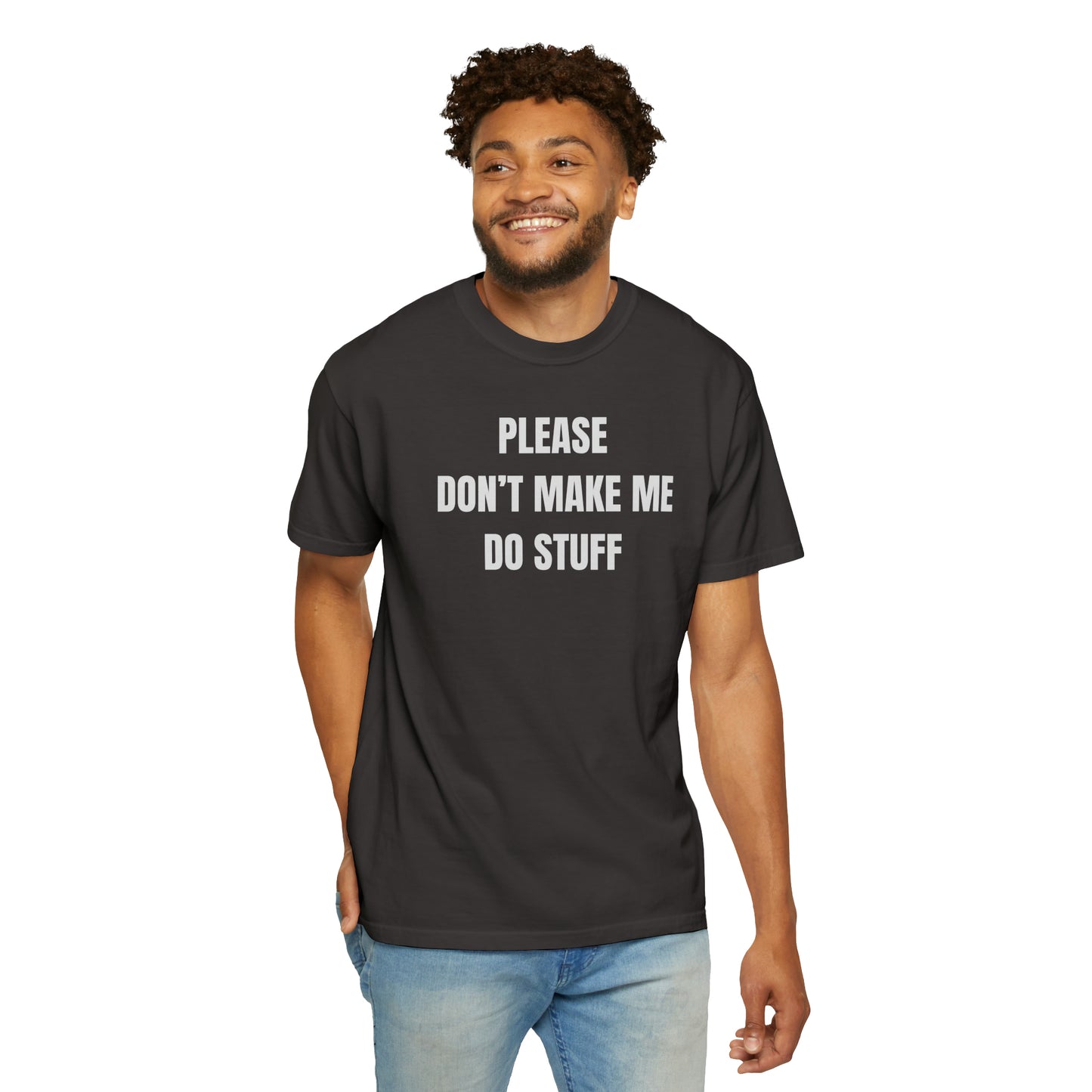 PLEASE DON'T MAKE ME DO STUFF (Comfort Colors, 100% ring-spun cotton)