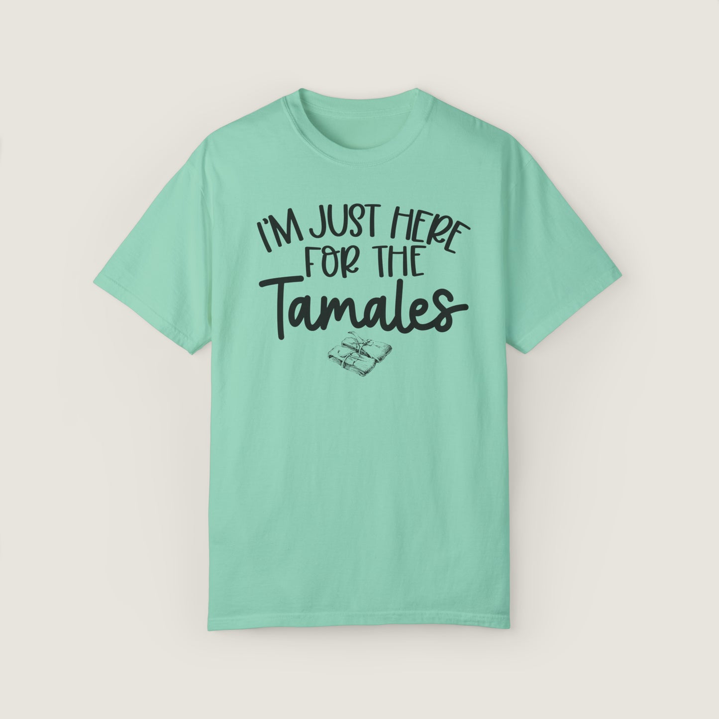 I'm Just Here For TAMALES (Comfort Colors, 100% ring-spun cotton)