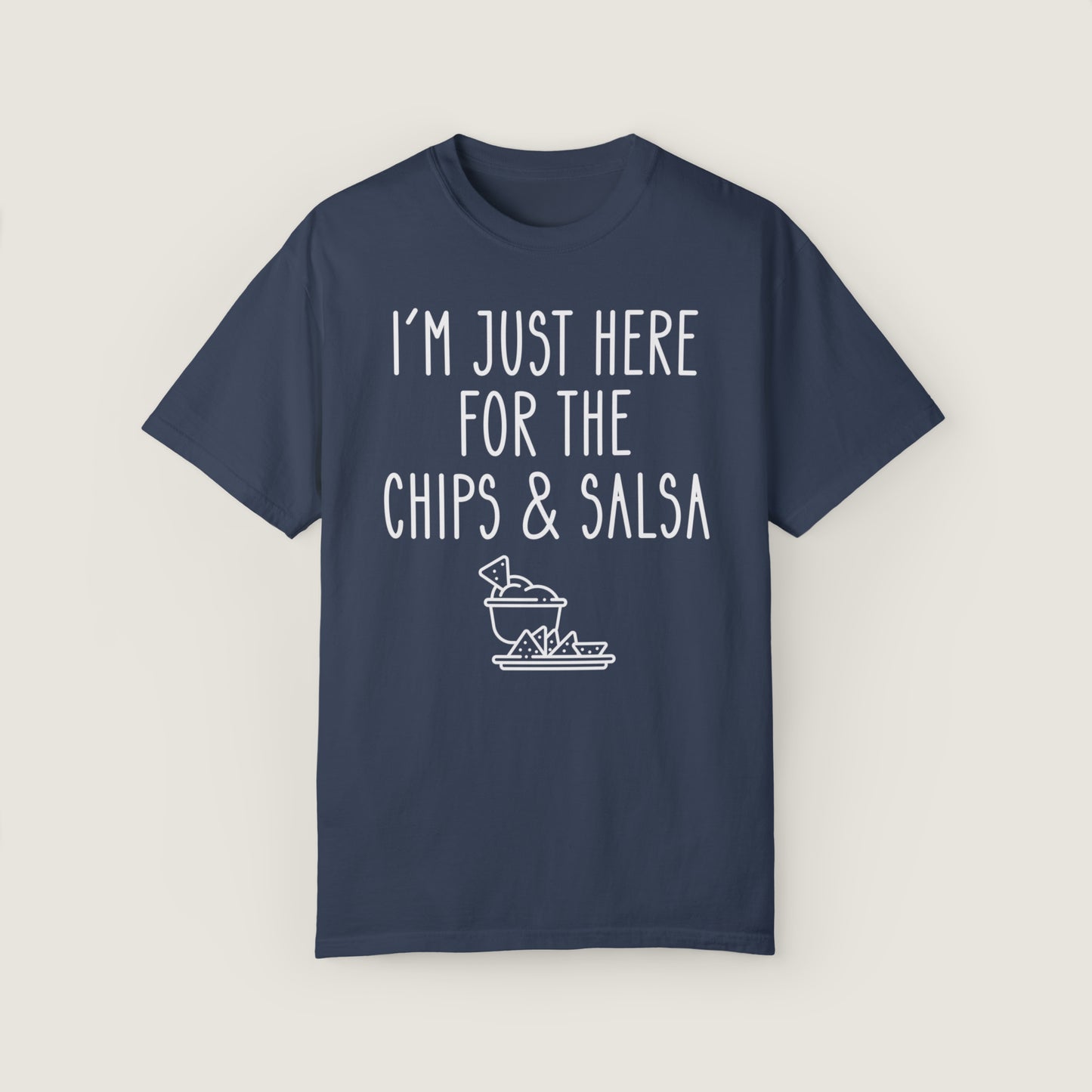 I'm Just Here For The Chips & Salsa (Comfort Colors, 100% ring-spun cotton)