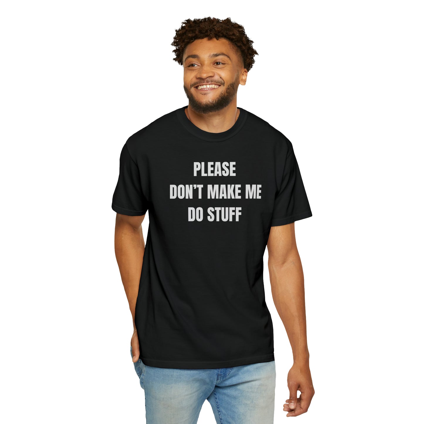 PLEASE DON'T MAKE ME DO STUFF (Comfort Colors, 100% ring-spun cotton)