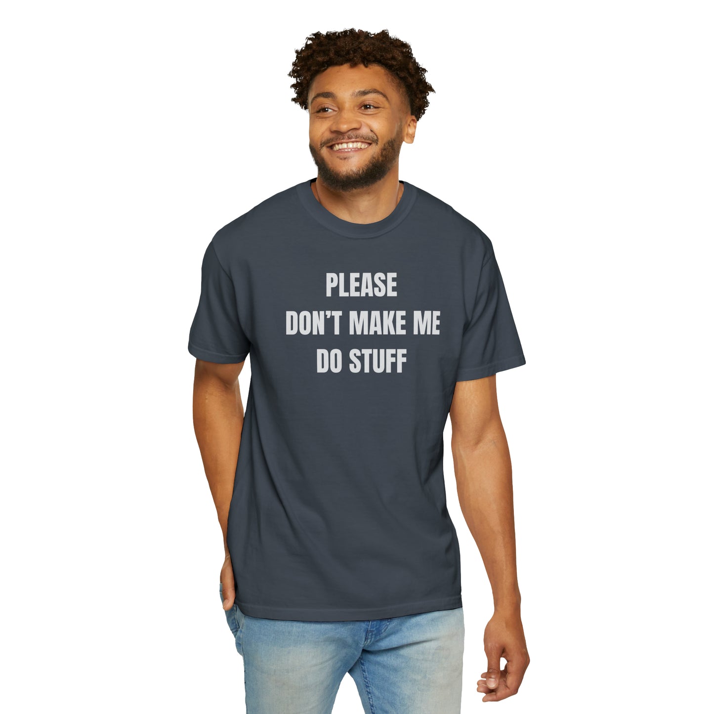 PLEASE DON'T MAKE ME DO STUFF (Comfort Colors, 100% ring-spun cotton)