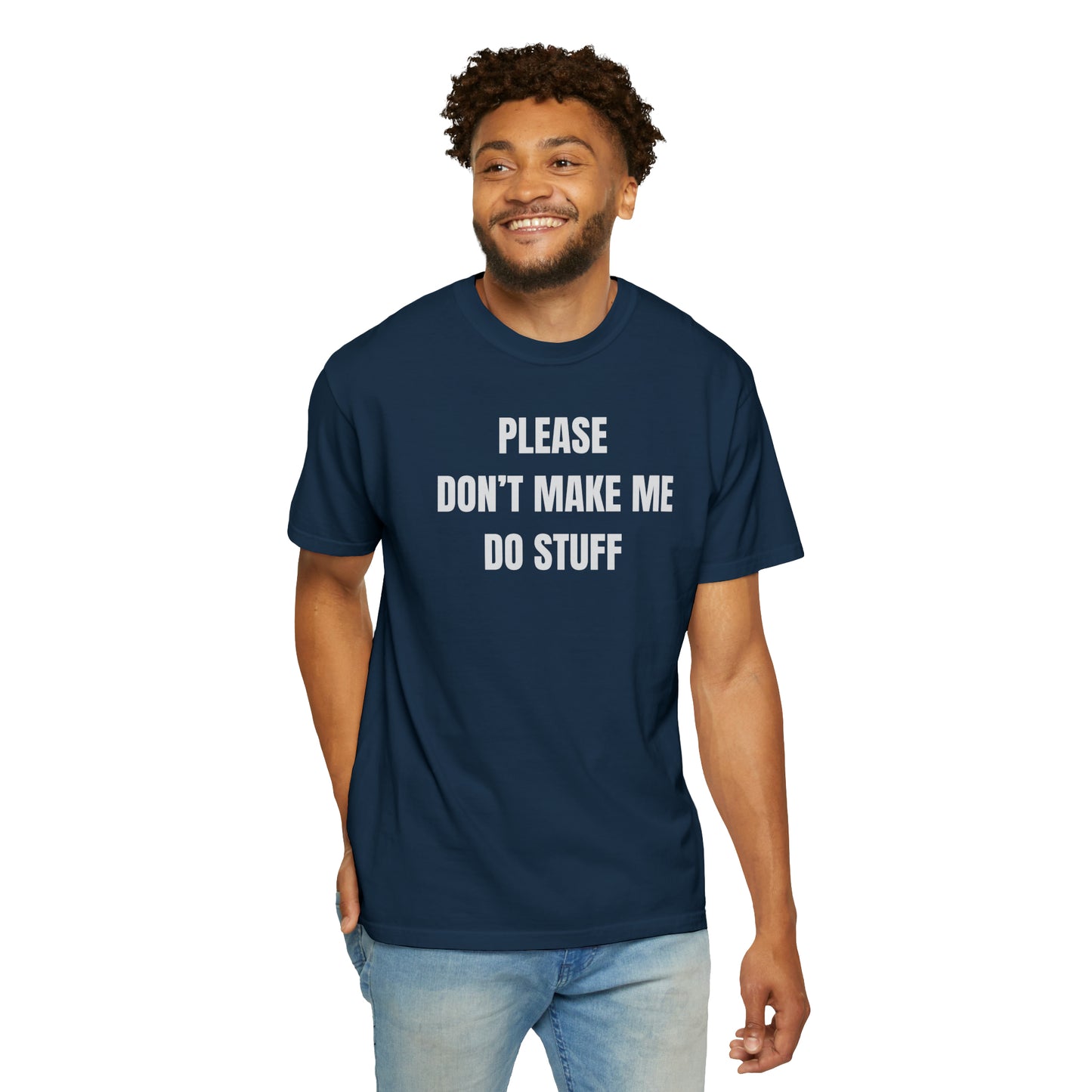 PLEASE DON'T MAKE ME DO STUFF (Comfort Colors, 100% ring-spun cotton)