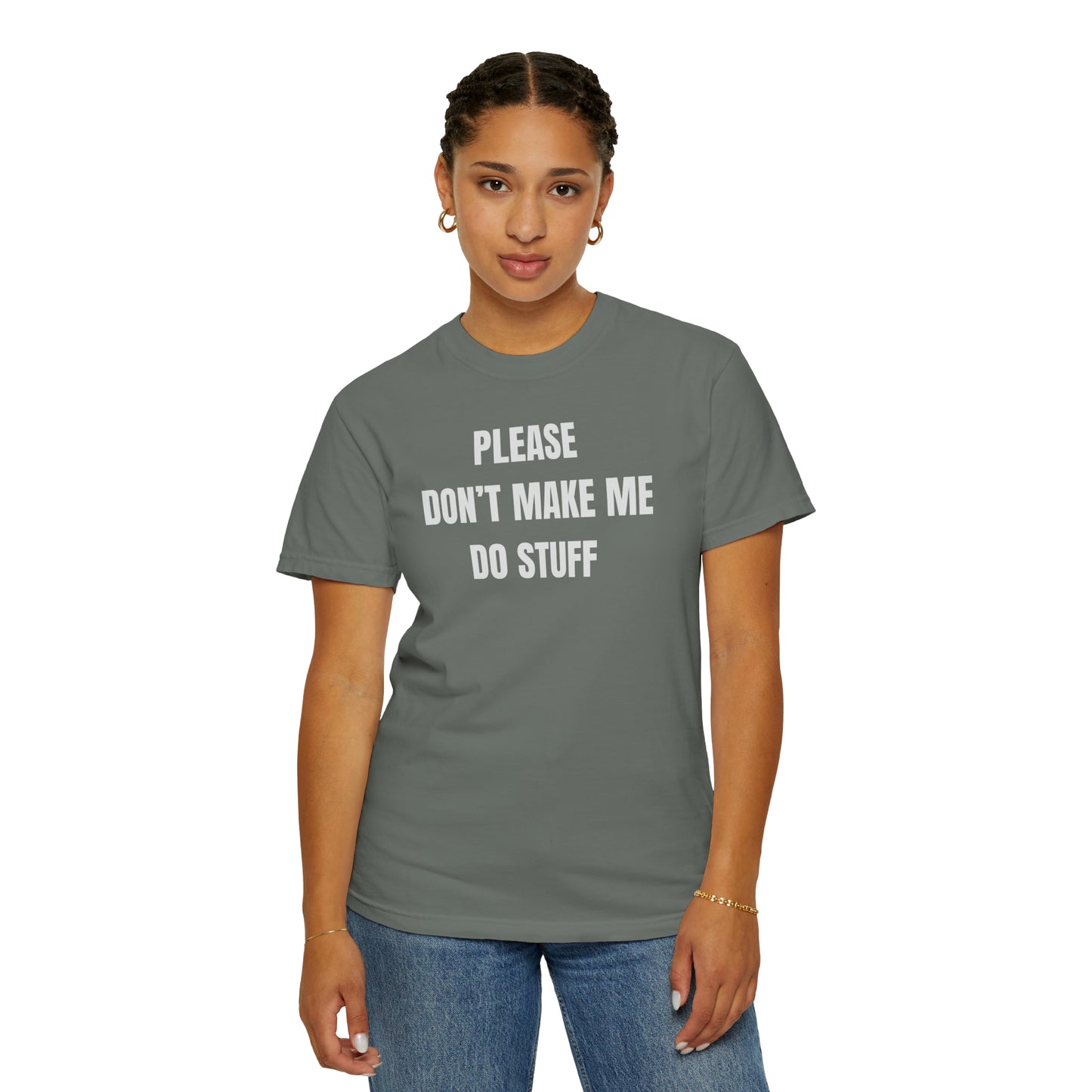 PLEASE DON'T MAKE ME DO STUFF (Comfort Colors, 100% ring-spun cotton)