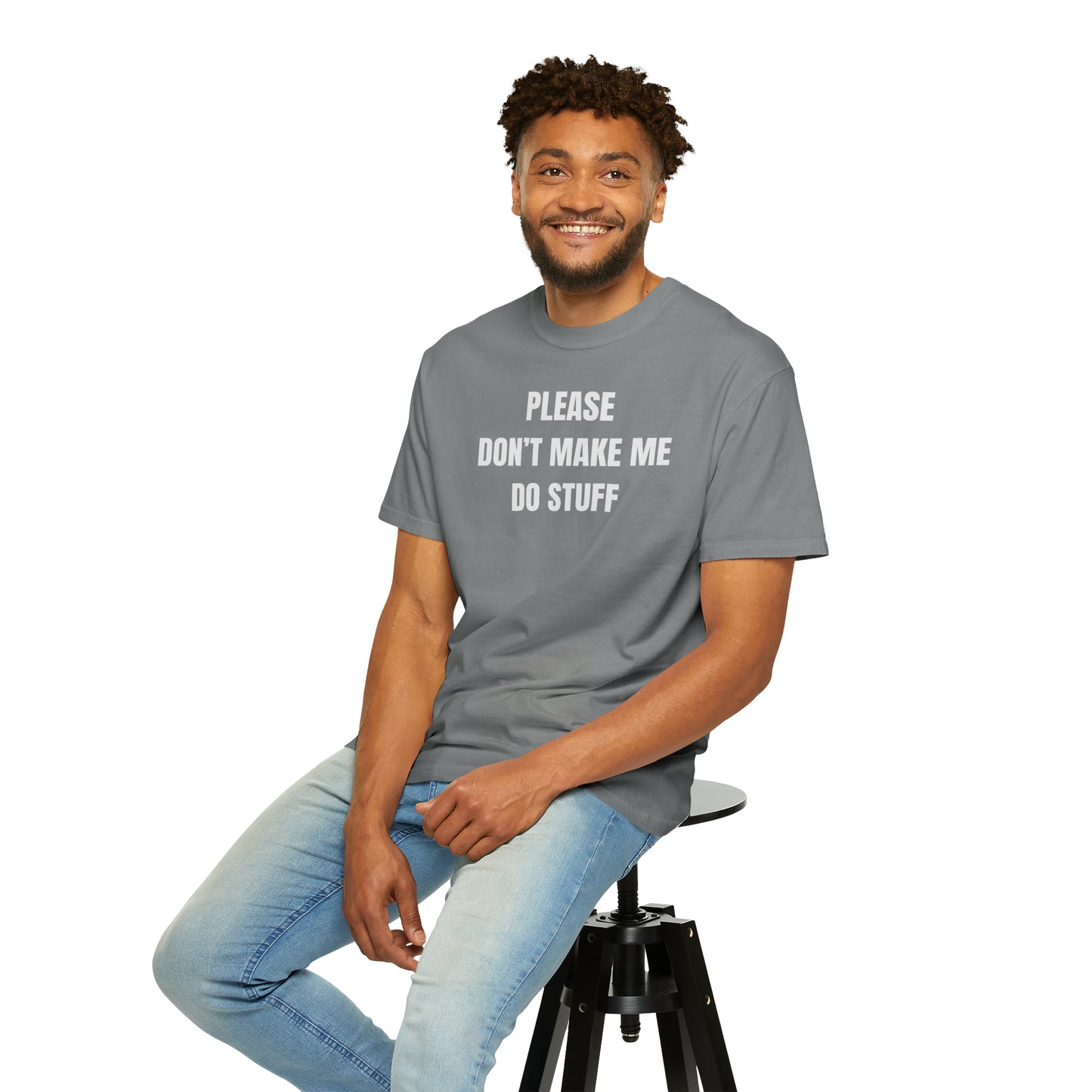 PLEASE DON'T MAKE ME DO STUFF (Comfort Colors, 100% ring-spun cotton)