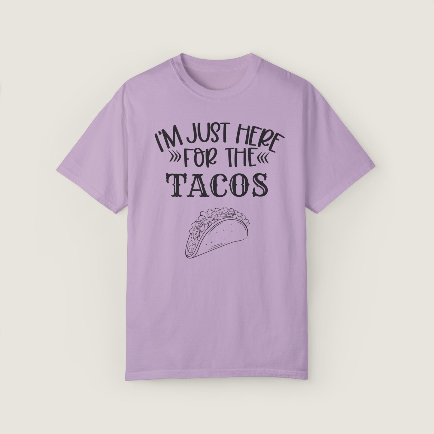 I'm Just Here For Tacos (Comfort Colors, 100% ring-spun cotton)