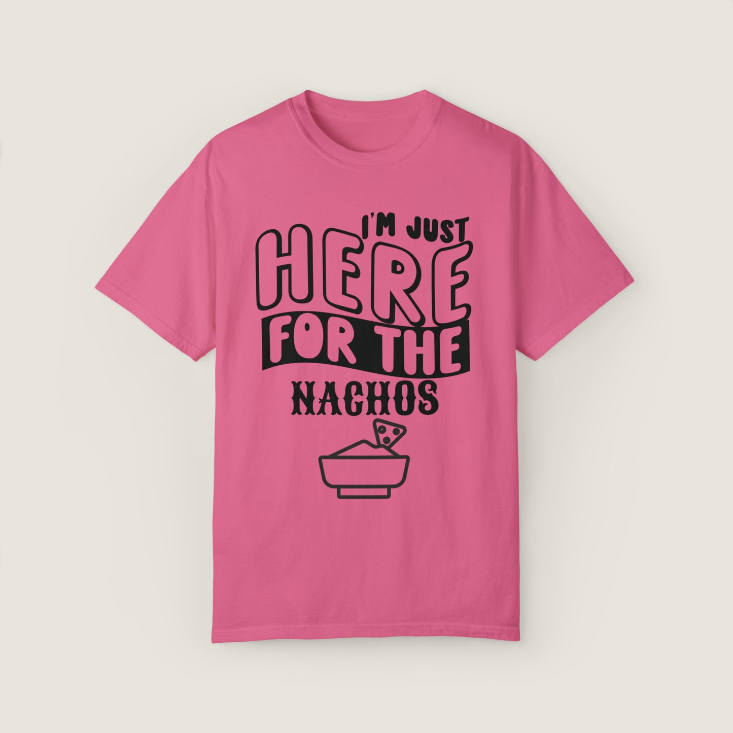 I'm Just Here For The Nachos (Comfort Colors, 100% ring-spun cotton)