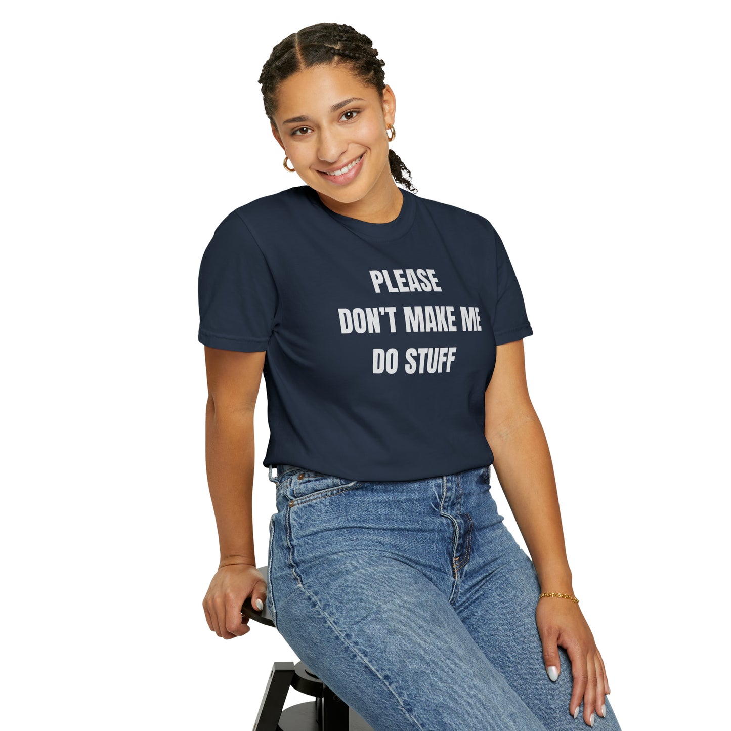 PLEASE DON'T MAKE ME DO STUFF (Comfort Colors, 100% ring-spun cotton)