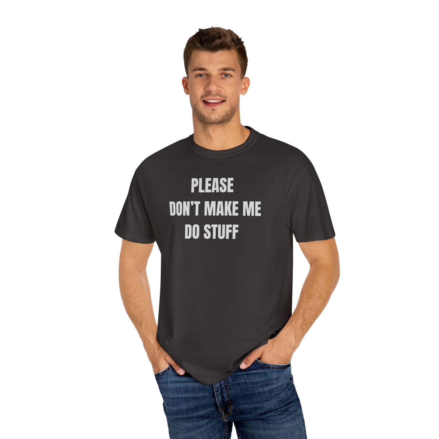 PLEASE DON'T MAKE ME DO STUFF (Comfort Colors, 100% ring-spun cotton)