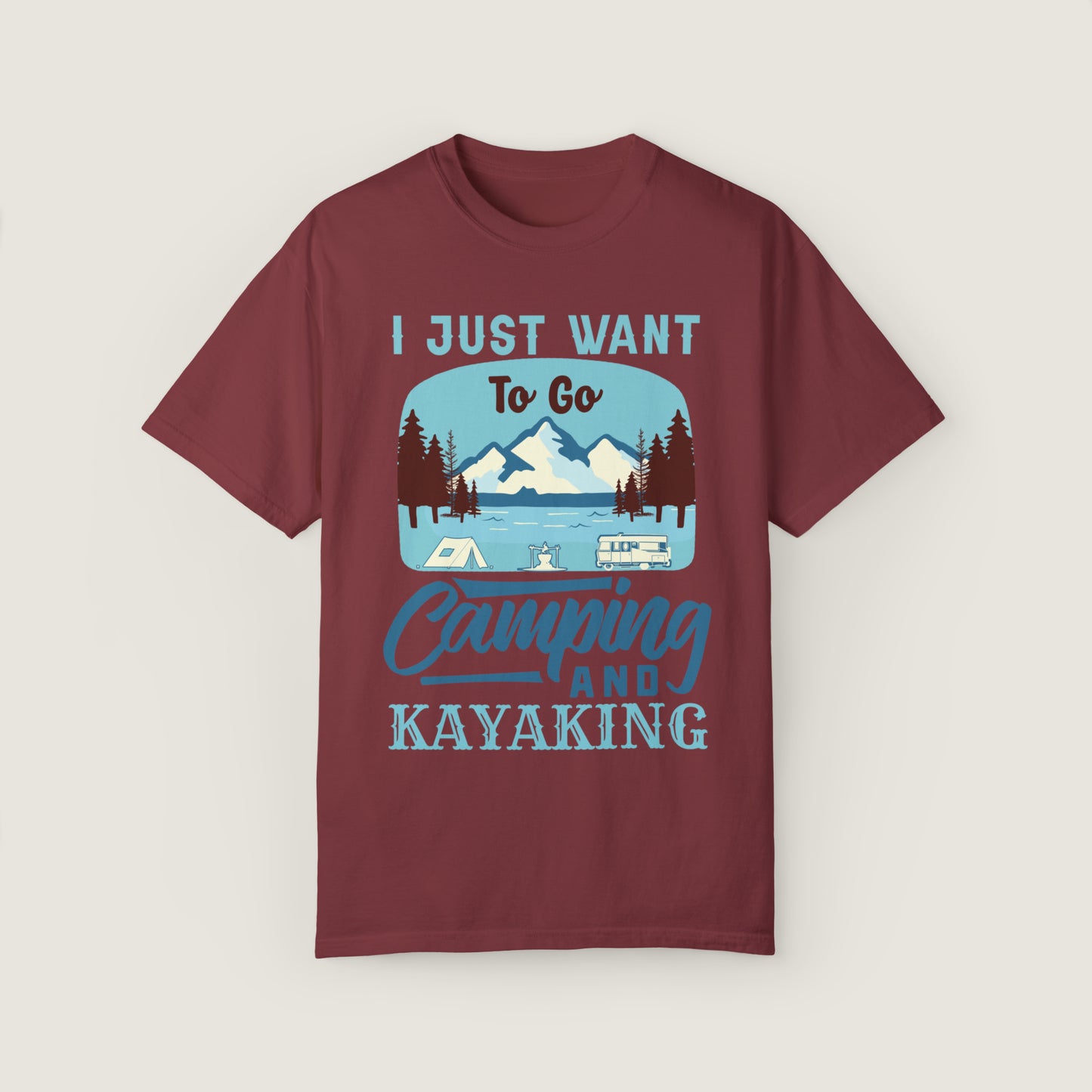 I Just Want to Go Camping And Kayaking (Comfort Colors, 100% ring-spun cotton)