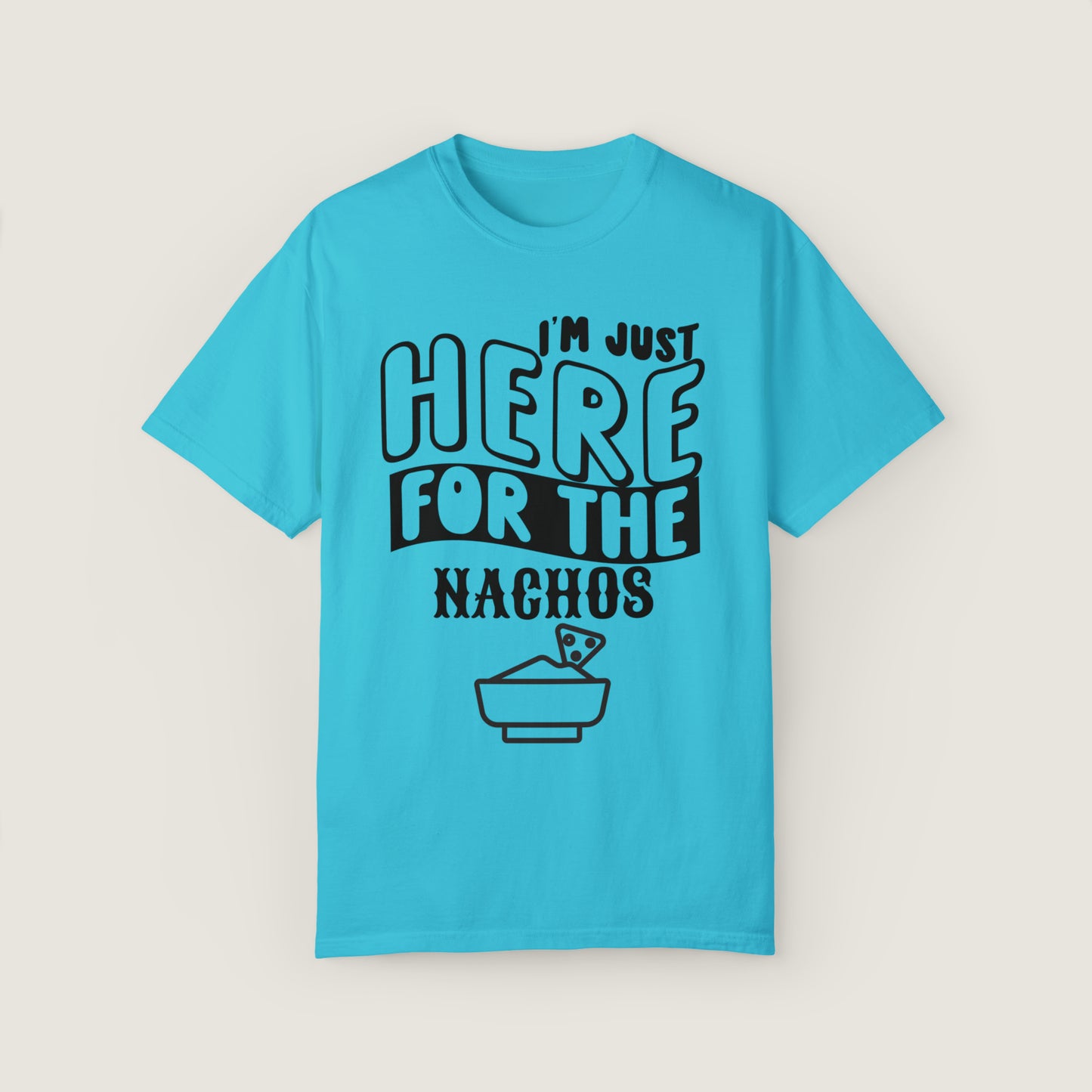 I'm Just Here For The Nachos (Comfort Colors, 100% ring-spun cotton)