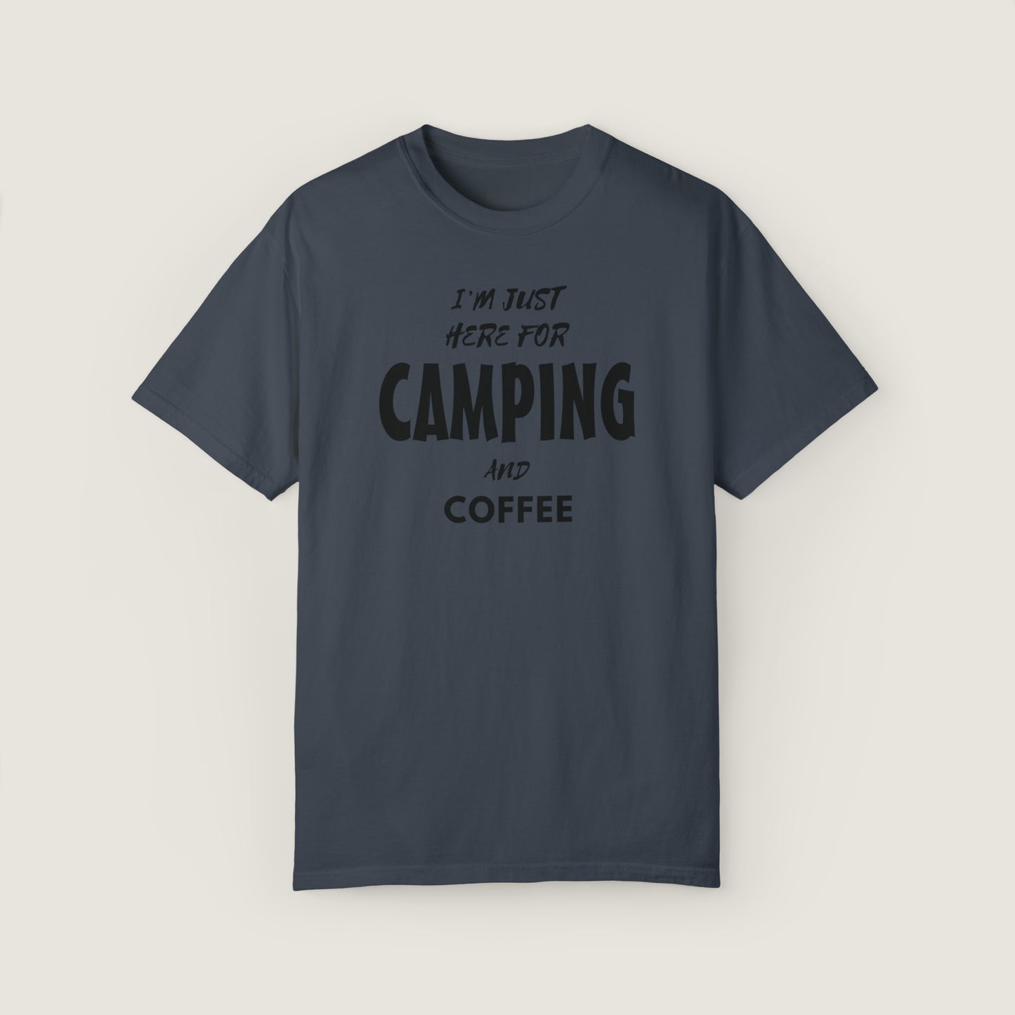 I'm Just Here For Camping And Coffee (Comfort Colors, 100% ring-spun cotton)